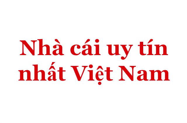 Nhà cái uy tín nhất Việt Nam
